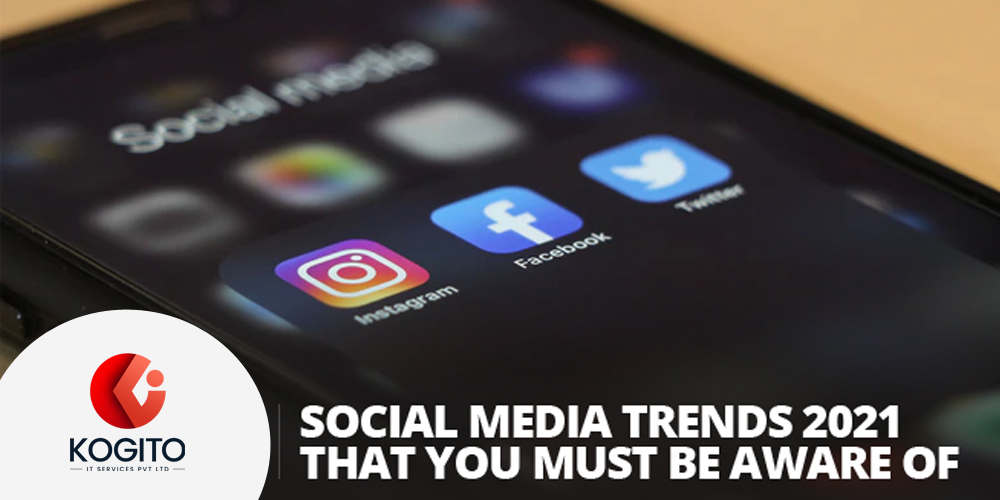 Social Media Trends 2021 That You Must Be Aware Of