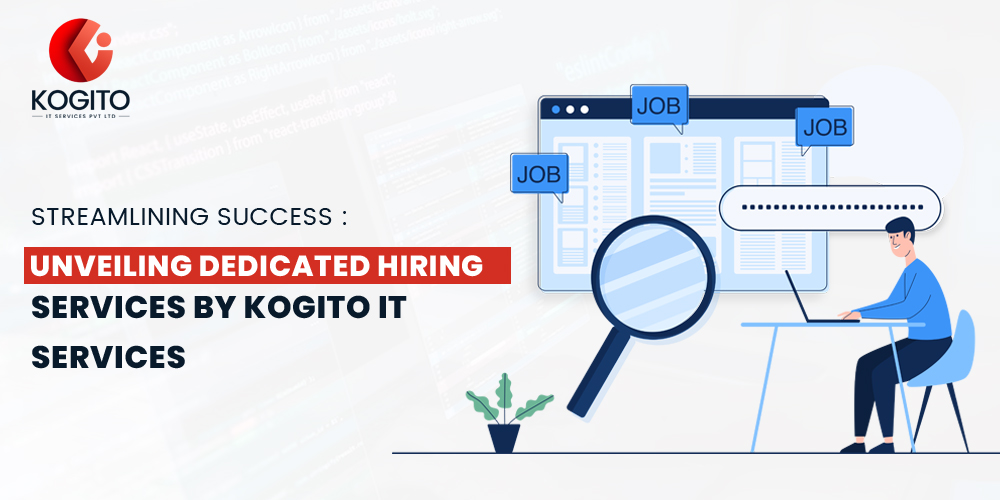 Streamlining Success: Unveiling Dedicated Hiring Services by Kogito IT Services